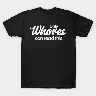 Only-Whores-Can-Read-This T-Shirt